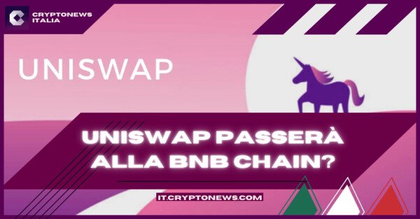 Uniswap vorrebbe passare alla BNB Chain - Ecco perché...
