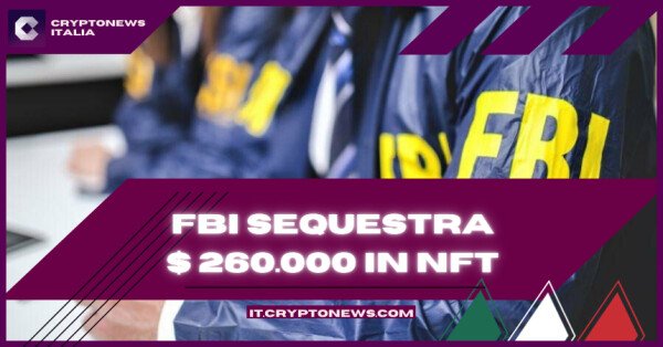 L'FBI sequestra 260.000 dollari in NFT e crypto. Cosa è successo?