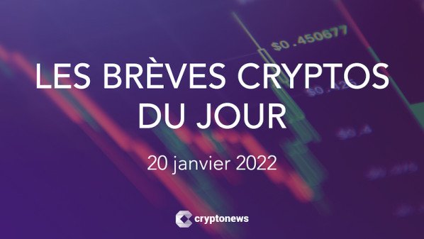 Les brèves cryptos du 20 janvier 2022