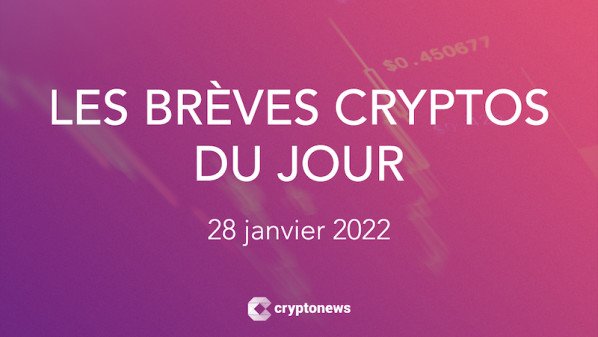 Les brèves cryptos du 28 janvier 2022
