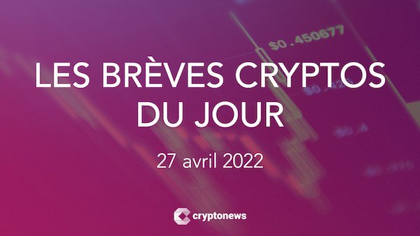 Les brèves cryptos du 27 avril 2022: Nissan, Fidelity, Decathlon, metaverse, Bitcoin