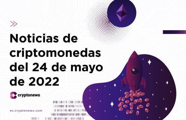 Noticias del mercado de criptomonedas para hoy 24 de mayo de 2022