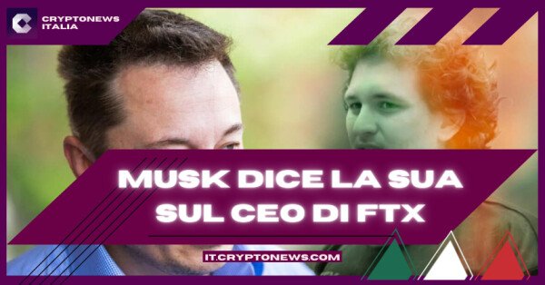 Elon Musk dice la sua sul fondatore di FTX: non mi fidavo perché...