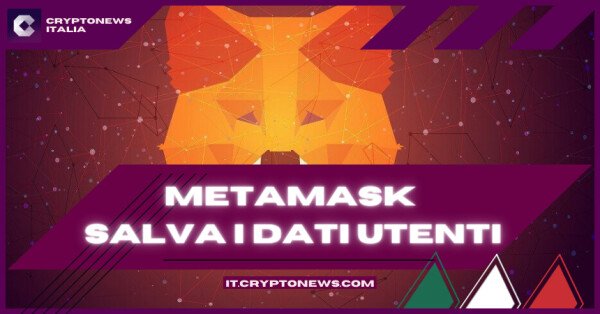 Metamask il principale wallet crypto rivela di archiviare i dati degli utenti - Proteste dalla community