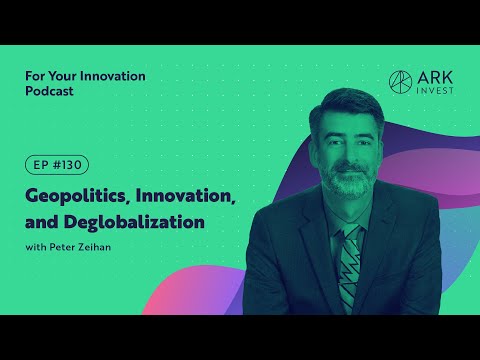 Geopolitics, Innovation and Deglobalization With Peter Zeihan