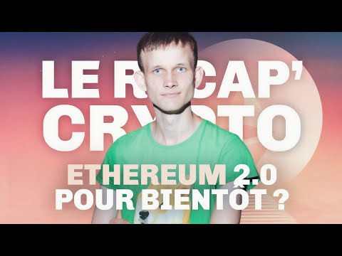 Ethereum 2.0 pour bientôt ? – Le Récap' Crypto #21