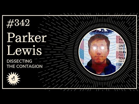 Dissecting The Contagion with Parker Lewis