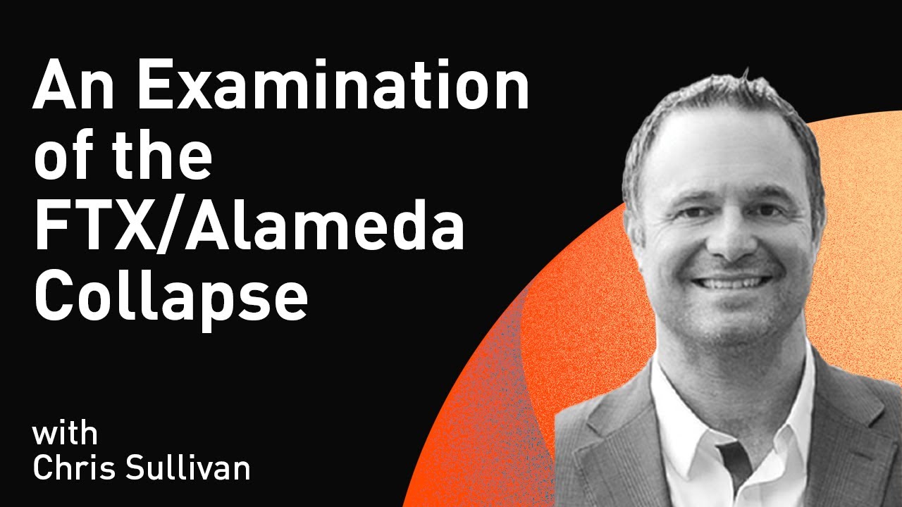 An Examination of the FTX/Alameda Collapse with Chris Sullivan