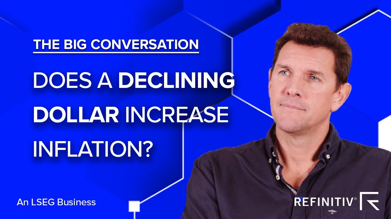 Does a Declining Dollar Increase Inflation? | The Big Conversation | Refinitiv